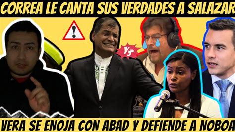 Rafael Correa Salazar tarde o temprano caerá Vera se enoja con Abad