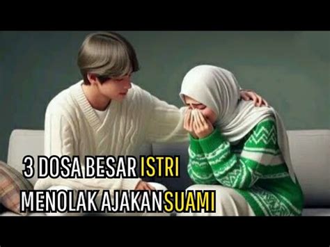 Para Istri Hindari Ini Dosa Besar Istri Menolak Ajakan Suami Youtube