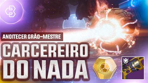 O CARCEREIRO DO NADA GUIA DO ANOITECER GRÃOMESTRE Destiny 2