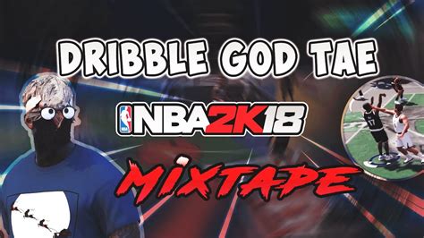 NBA 2k18 Mixtape Dribble God Tae Breaking Ankles Hitting Green