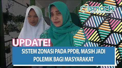 SISTEM ZONASI PADA PPDB MASIH JADI POLEMIK BAGI MASYARAKAT Ismartv