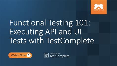 Functional Testing 101 Executing Api And Ui Tests With Testcomplete