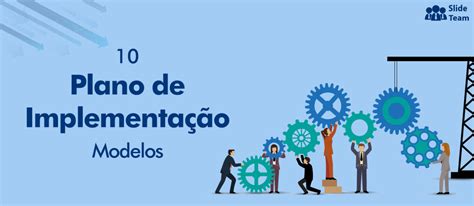 10 Modelos Para Acertar No Seu Plano De Implementação