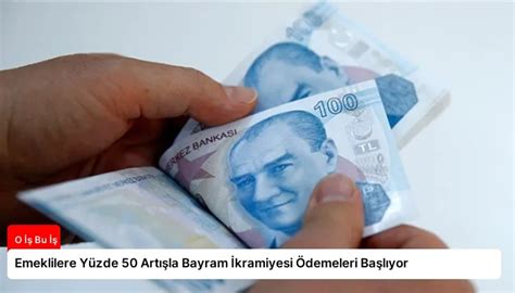 Emeklilere Yüzde 50 Artışla Bayram İkramiyesi Ödemeleri Başlıyor O İş