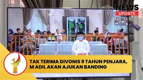 Muhammad Adil Tak Terima Divonis 9 Tahun Penjara Kita Akan Ajukan