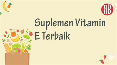 Cara Memilih Suplemen Vitamin E Terbaik Ulasan Komprehensif