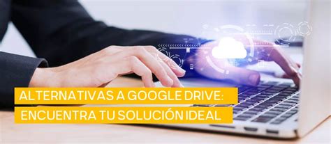 Alternativas A Google Drive Cu L Es Mejor Para Ti Gu A