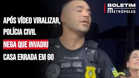 Ap S V Deo Viralizar Pol Cia Civil Nega Que Invadiu Casa Errada Em Go