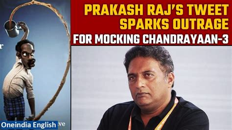 Actor Prakash Raj Mocks Indias Chandrayan 3 Mission Twitter Calls It