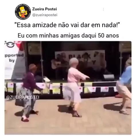 Zueira Postei Zueirapostei Essa Amizade N O Vai Dar Em Nada Eu