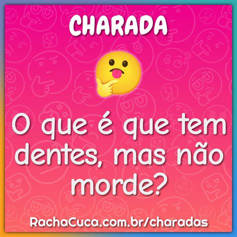 Tem Dente Mas Não Morde - O que é que tem dentes, mas não morde? - Charada e Resposta - Racha Cuca