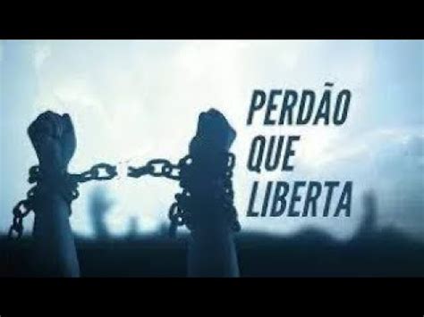 O Poder do Perdão Quem Perdoa Seus Males Espanta e se Liberta de