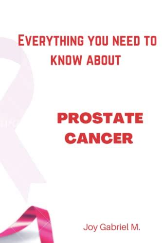 Everything You Need To Know About Prostate Cancer By Joy Gabriel M