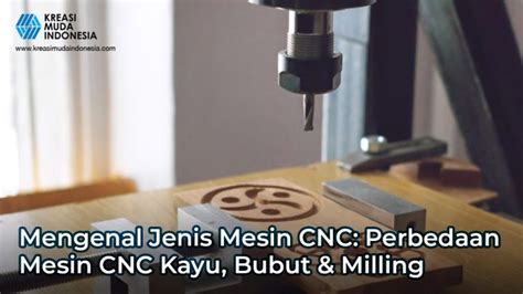 Mengenal Jenis Mesin CNC Perbedaan Mesin CNC Kayu Bubut Milling KMI