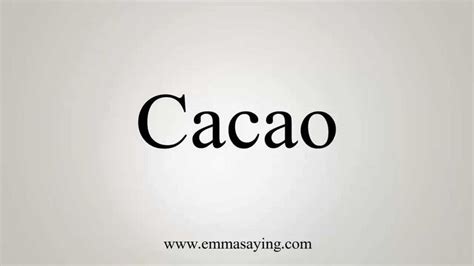 How To Pronounce Cacao How To Pronounce Cacao Words