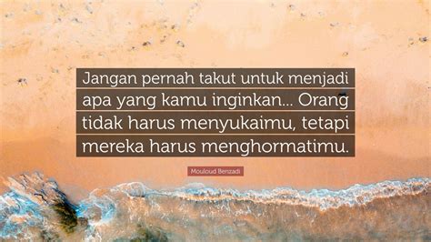 Mouloud Benzadi Quote Jangan Pernah Takut Untuk Menjadi Apa Yang Kamu