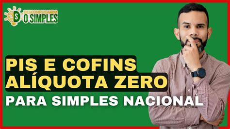 Pis E Cofins Alíquota Zero Para Simples Nacional é Possivel Youtube