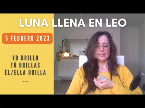 LUNA LLENA EN LEO 5 Febrero 2023 Tod S Tenemos Derecho A Brillar