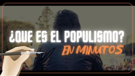 QUE ES EL POPULISMO En Minutos YouTube