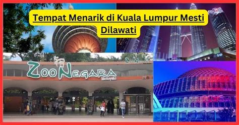 21 Tempat Menarik Di Kuala Lumpur Mesti Dilawati