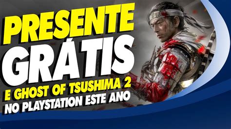 CORRE PRESENTE GRÁTIS AGORA NO PS4 E PS5 E GHOST OF TSUSHIMA 2 EM