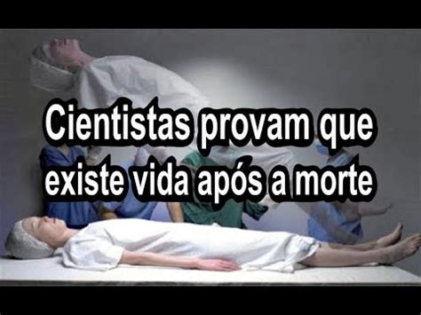 Cientistas provam que existe vida após a morte YouTube