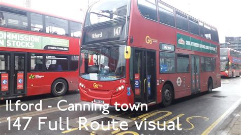 Full Route Visual 147 Ilford Canning Town Station SN61BGZ E170