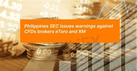 Philippines Sec Issues Warnings Against Cfds Brokers Etoro And Xm