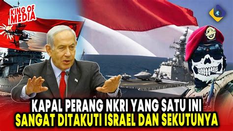 Kenapa Kapal Perang NKRI Yang Satu Ini Sangat Ditakuti Israel Dan