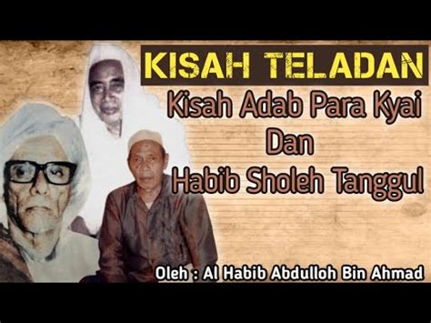 Kisah Adab Para Kyai Dan Habib Sholeh Tanggul Al Habib Abdulloh Bin