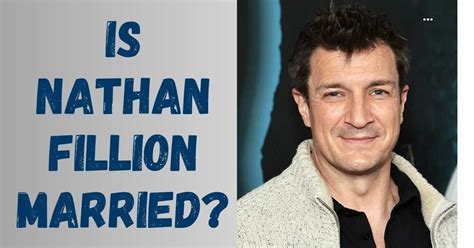 Is Nathan Fillion Married A Closer Look At His Dating History Artofit