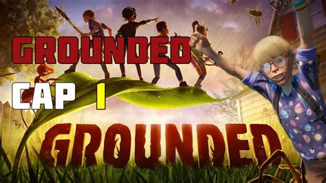 Grounded Cap Empezamos Con La Aventura Youtube