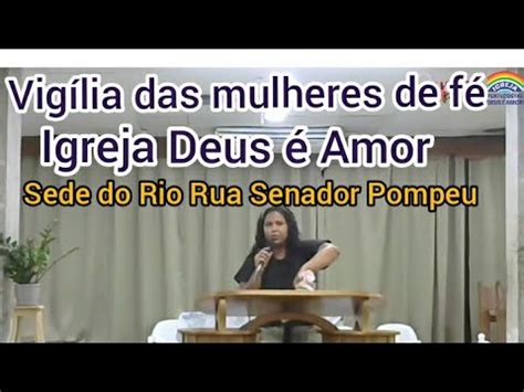 Vigília das mulheres de fé Igreja Deus é Amor sede do Rio Rua Senador