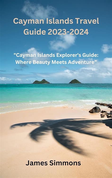 Cayman Islands Travel Guide 2023 2024 Cayman Islands Explorer S Guide