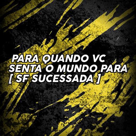 Para Quando Vc Senta O Mundo Para Single By Sf Sucessada Spotify