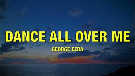 George Ezra Dance All Over Me Lyrics Youtube