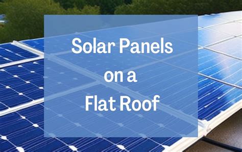 Is It Possible To Install Solar Panel On A Flat Roof CustomPRO