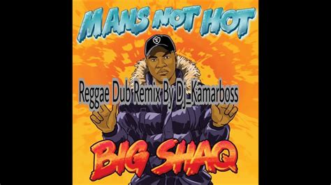 Mans NOT HOT BIG SHAQ Dub Reggae Remix YouTube