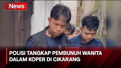 Polisi Tangkap Pembunuh Wanita Dalam Koper Di Cikarang Pelaku Sembunyi