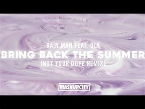 Rain Man Feat Oly Bring Back The Summer Not Your Dope Remix YouTube