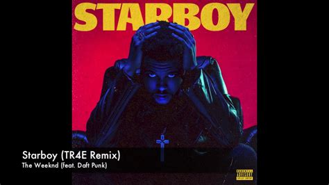 The Weeknd Starboy Feat Daft Punk TR4E Remix YouTube