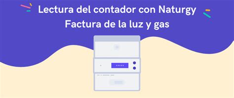 Lectura Del Contador Con Naturgy Factura De La Luz Y Gas