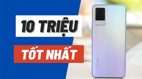 Đánh giá top điện thoại chụp ảnh đẹp dưới 10 triệu Những mẫu giá tốt