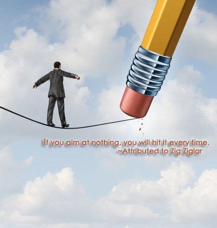 If You Aim Nothing You Will Hit It Every Time Zig Ziglar