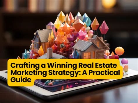 Crafting A Winning Real Estate Marketing Strategy A Practical Guide