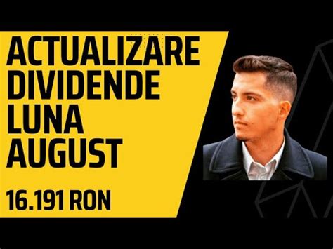 ACTUALIZARE DIVIDENDE LUNA AUGUST 16 191 RON YouTube