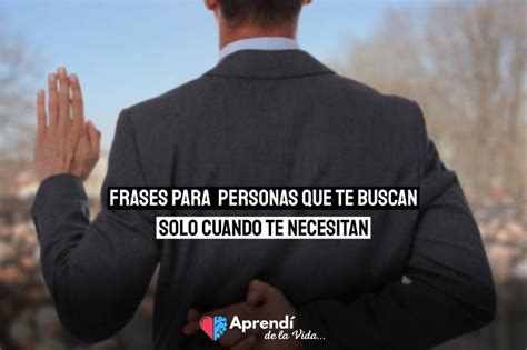 Frases para personas que te buscan solo cuando necesitan algo Aprendí