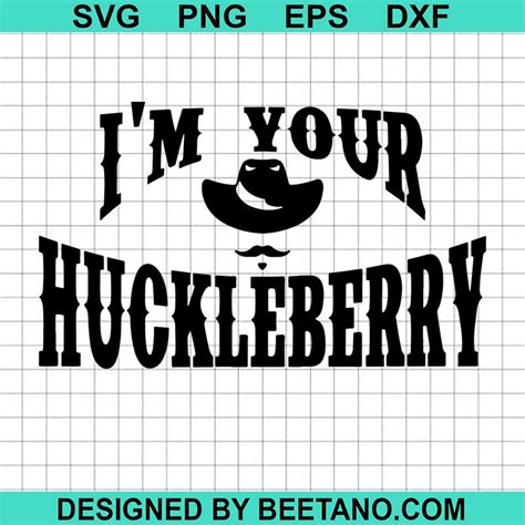 I M Your Huckleberry Svg Doc Holiday Svg Huckleberry Svg Im Your