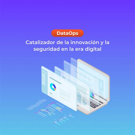 Dataops Catalizador De La Innovaci N Y La Seguridad En La Era Digital