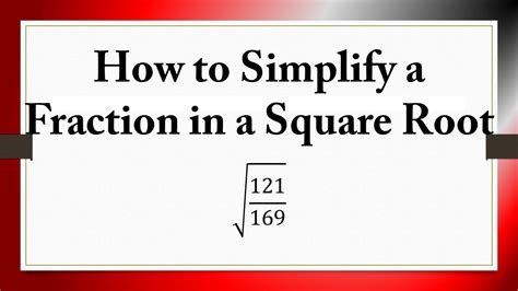 How To Simplify A Fraction In A Square Root 121 169 YouTube